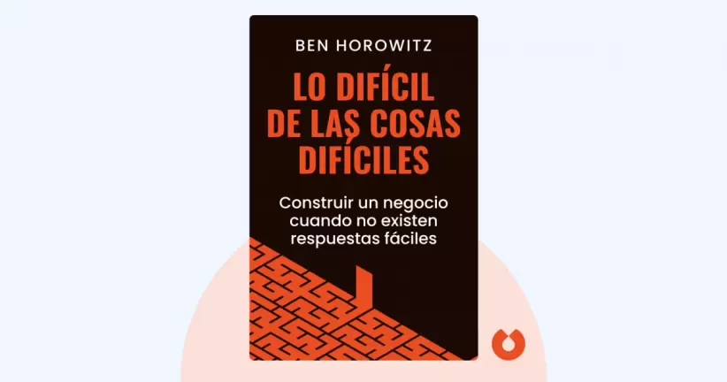 Ben Horowitz - Lo difícil de las cosas difíciles
